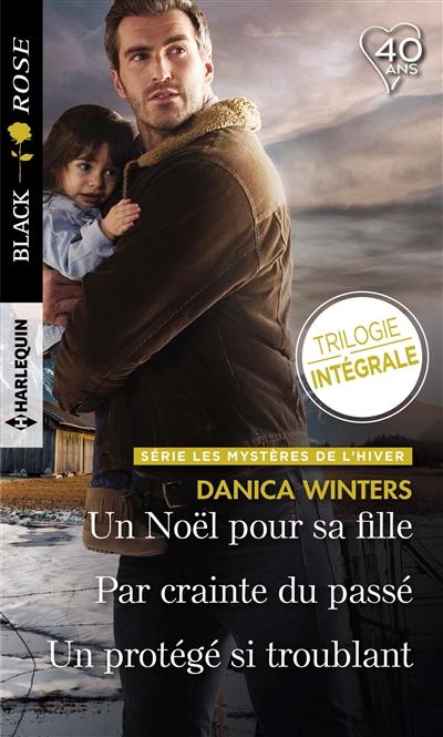 Un Noël pour sa fille. Par crainte du passé. Un protégé si troublant : les mystères de l'hiver