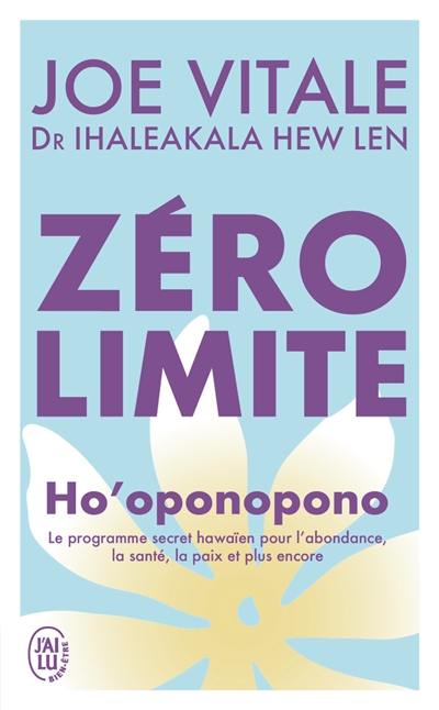 Zéro limite : Ho'oponopono : le programme secret hawaïen pour l'abondance, la santé, la paix et plus encore