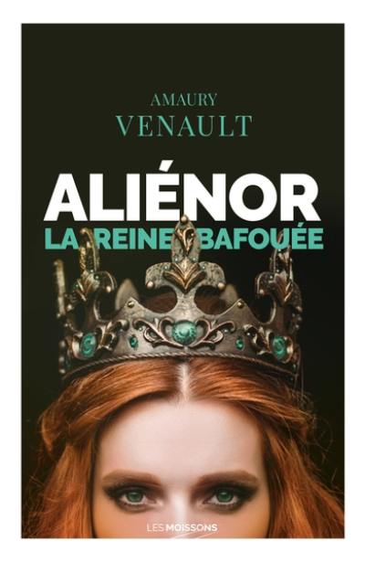 Aliénor. Vol. 2. La reine bafouée