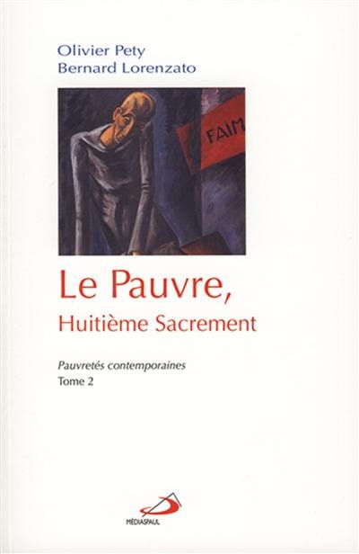 Le pauvre, huitième sacrement. Vol. 2. Pauvretés contemporaines