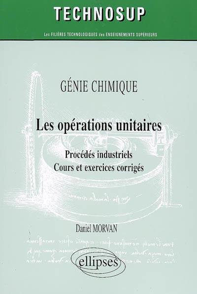 Les opérations unitaires : procédés industriels : cours et exercices corrigés