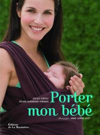 Porter mon bébé : comprendre, choisir et réussir le portage en écharpe