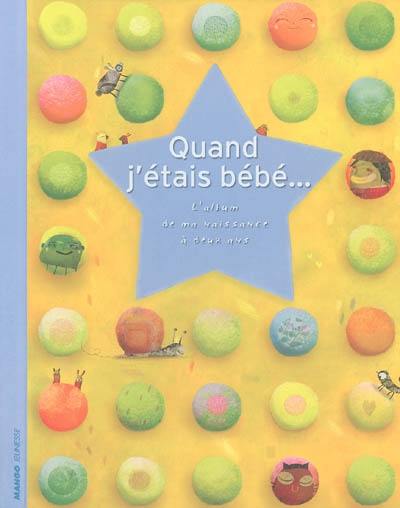 Quand j'étais bébé... : l'album de ma naissance à deux ans