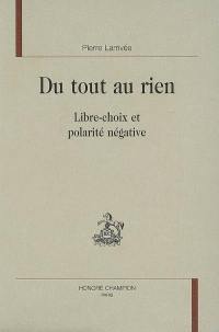 Du tout au rien : libre-choix et polarité négative