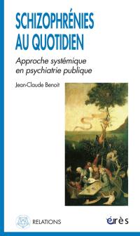 Schizophrénies au quotidien : approche systémique en psychiatrie publique