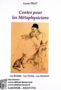 Contes pour les Métaphysiciens : les réalités, les vérités, les mystères