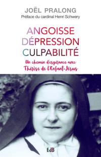 Angoisse, dépression, culpabilité : un chemin d'espérance avec Thérèse de l'Enfant-Jésus