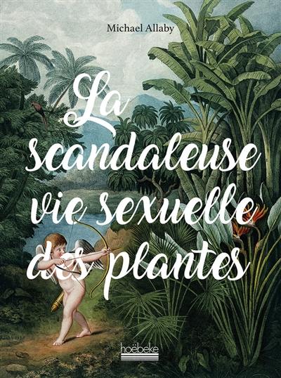 La scandaleuse vie sexuelle des plantes