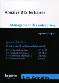 Annales BTS tertiaires : management des entreprises, épreuve E3-U32 : BTS assistant de gestion, BTS CGO, BTS assistant de manager, BTS MUC, BTS commerce international, BTS NRC, BTS communication, BTS TPL