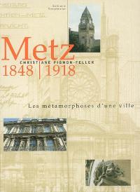 Metz 1848-1918 : les métamorphoses d'une ville