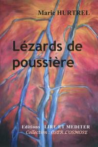 Lézards de poussière : et quelques poussières... : par l'encre puisée dans la grammaire obscure de l'ecchymose autant que celle qui parfume les miels du silence