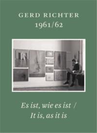 Gerd Richter 1961/62. Es ist wie es ist / It is, as it is. Schriften des Gerhard Richter Archiv, Band 18