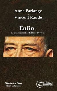 Enfin ! : le dénouement de l'affaire Dreyfus : récit historique