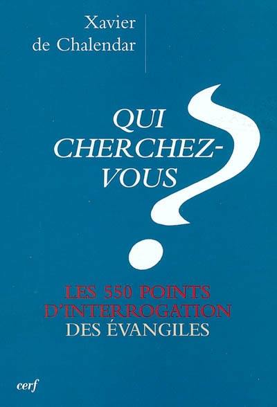 Qui cherchez-vous ? : les 550 ? des évangiles