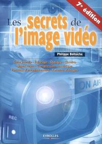 Les secrets de l'image vidéo : colorimétrie, éclairage, optique, caméra, signal vidéo, compression numérique, formats d'enregistrement, formats d'images