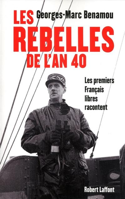 Les rebelles de l'an 40 : les premiers Français libres racontent