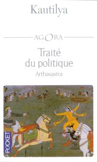 Traité du politique. Arthasastra : traité politique et militaire de l'Inde ancienne