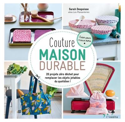 Couture maison durable : 20 projets zéro déchet pour remplacer les objets jetables du quotidien !