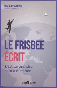 Le frisbee écrit : l'art de prendre soin à distance