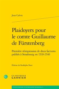 Plaidoyers pour le comte Guillaume de Fürstenberg : première réimpression de deux factums publiés à Strasbourg en 1539-1540