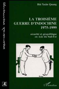 La troisième guerre d'Indochine, 1975-1999 : sécurité et géopolitique en Asie du Sud-Est