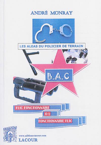 Les aléas du policier de terrain : BAC : flic fonctionnaire ou fonctionnaire flic