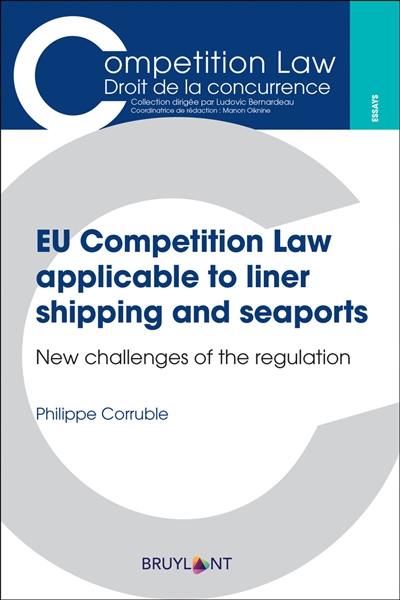 EU competition law applicable to liner shipping and seaports : new challenges of the regulation