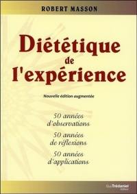 Diététique de l'expérience : 50 années d'observations, 50 années de réflexions, 50 années d'applications