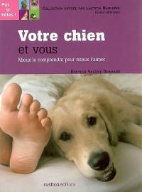 Votre chien et vous : mieux le comprendre pour mieux l'aimer