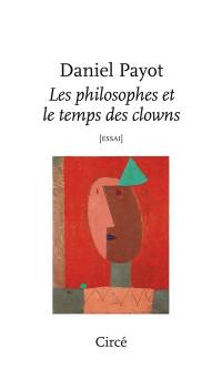 Les philosophes et le temps des clowns : essai