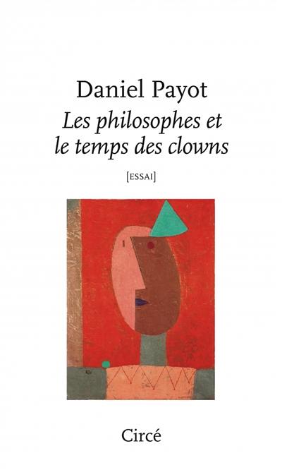 Les philosophes et le temps des clowns : essai