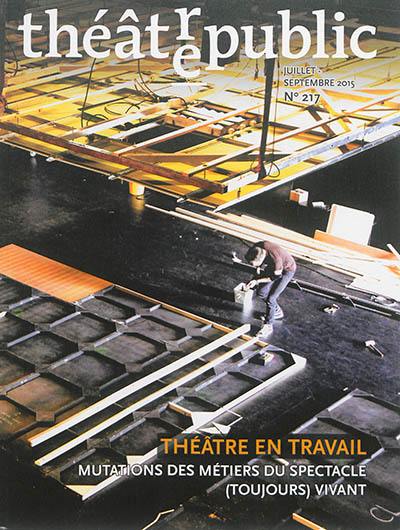 Théâtre-public, n° 217. Théâtre en travail : mutations des métiers du spectacle (toujours) vivant