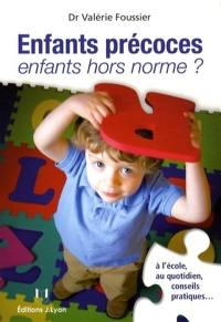 Enfants précoces, enfants hors norme ? : à l'école, au quotidien, conseils pratiques...