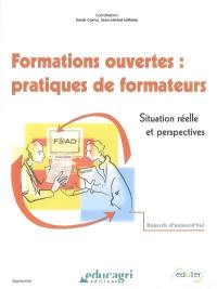 Formations ouvertes, pratiques de formateurs : situation réelle et perspectives : regards d'aujourd'hui