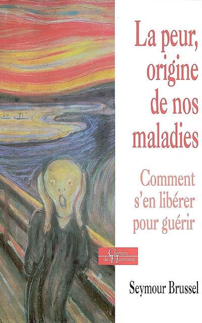 La peur, origine de nos maladies : comment la quitter pour guérir