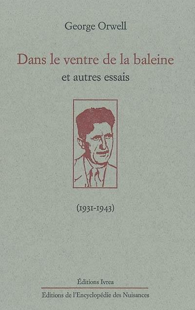 Dans le ventre de la baleine : et autres essais : (1931-1943)