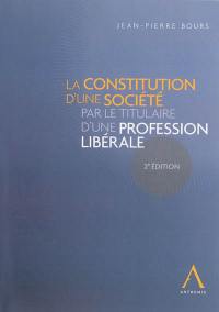 La constitution d'une société par le titulaire d'une profession libérale