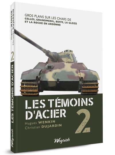 Les témoins d'acier. Vol. 2. Gros plans sur les chars de Celles, Grandmenil, Beffe, La Gleize et La Roche-en-Ardenne