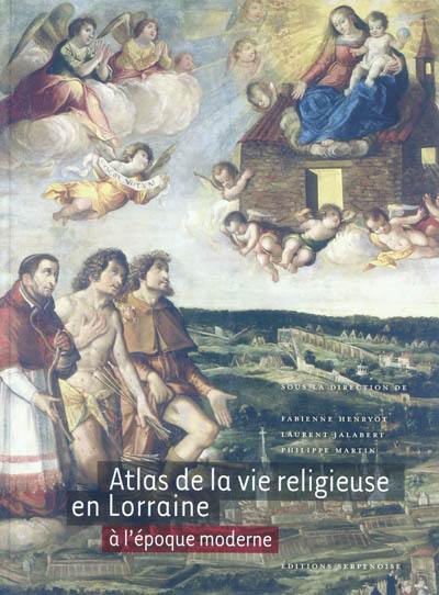 Atlas de la vie religieuse en Lorraine à l'époque moderne