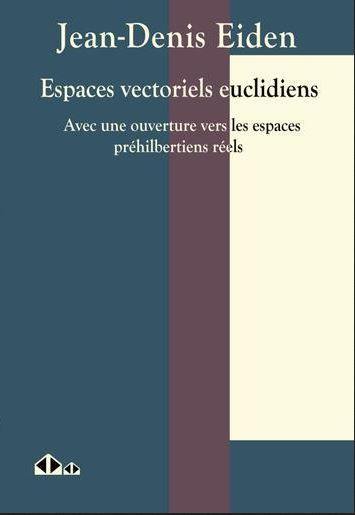 Espaces vectoriels euclidiens : avec une ouverture vers les espaces préhilbertiens réels