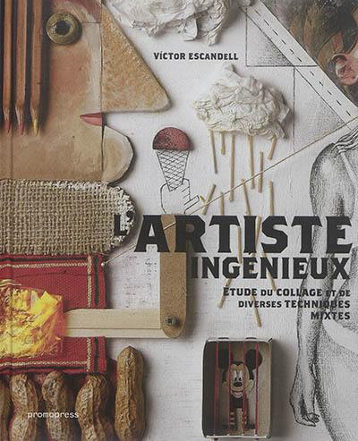 L'artiste ingénieux : étude du collage et de diverses techniques mixtes