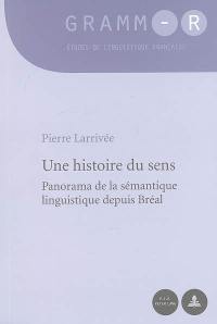 Une histoire du sens : panorama de la sémantique linguistique depuis Bréal