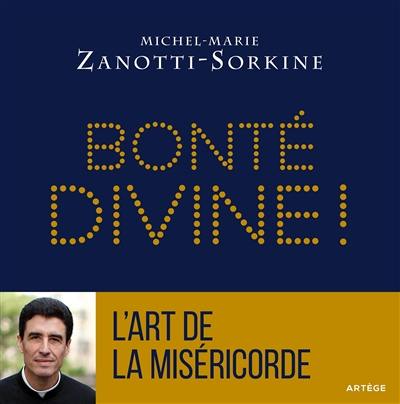 Bonté divine ! : la miséricorde : atout coeur dans le jeu de Dieu. L'art de la miséricorde