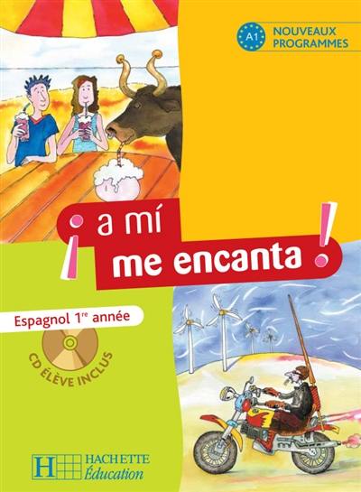 A mi me encanta ! espagnol 1re année : nouveaux programmes, A1