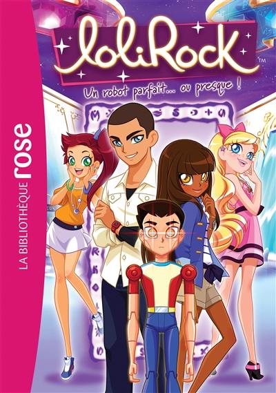 Lolirock. Vol. 27. Un robot parfait... ou presque !