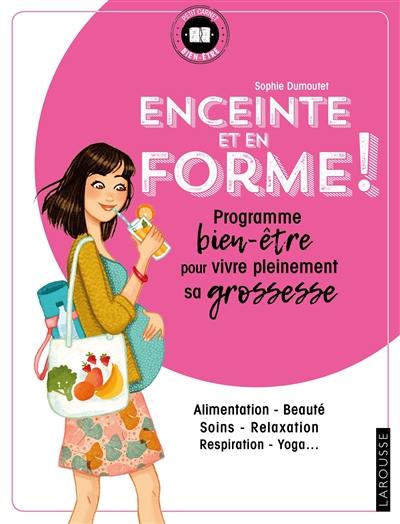 Enceinte et en forme ! : programme bien-être pour vivre pleinement sa grossesse