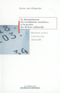 Le démantèlement des installations nucléaires et la gestion des déchets radioactifs : rapport au président de la République, suivi des réponses des administrations et des organismes intéressés