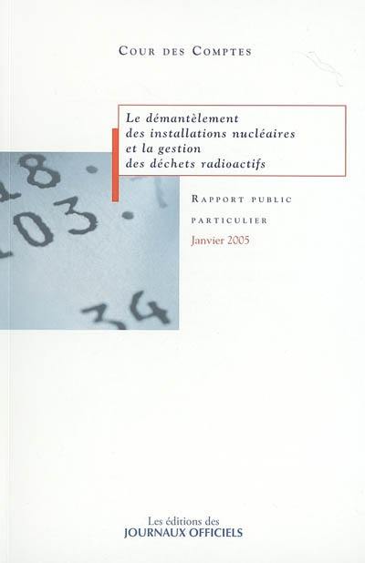 Le démantèlement des installations nucléaires et la gestion des déchets radioactifs : rapport au président de la République, suivi des réponses des administrations et des organismes intéressés