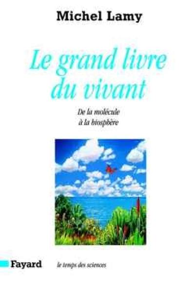 Le grand livre du vivant : de la molécule à la biosphère