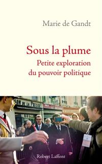 Sous la plume : petite exploration du pouvoir politique